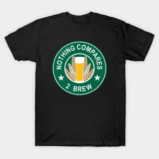 Nothing Compares 2 Brew - Beer T-Shirt